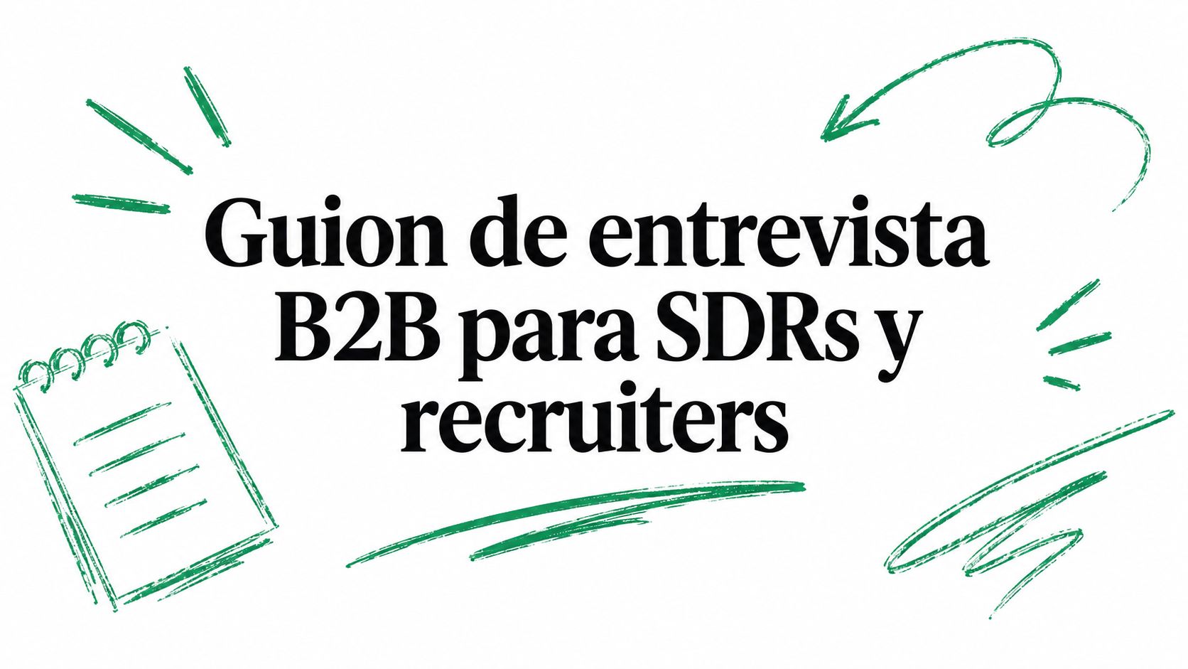 Guion de entrevista B2B para SDRs y recruiters